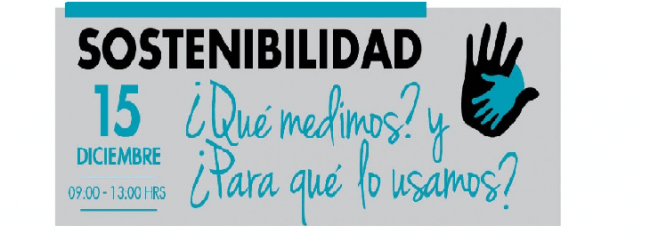 Sostenibilidad: ¿Qué medimos? y ¿Para qué lo usamos?